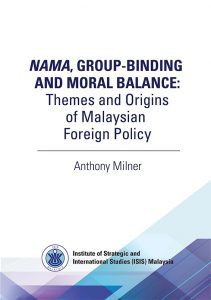 Nama, Group-Binding and Moral Balance: Themes and Origins of Malaysian Foreign Policy